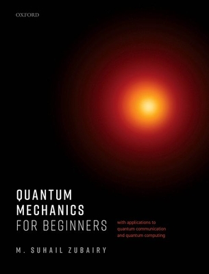 Quantum Mechanics for Beginners: With Applications to Quantum Communication and Quantum Computing Cover Image