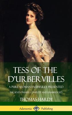 Tess of the d'Urbervilles: A Pure Woman Faithfully Presented; The Seven Phases, Complete and Unabridged (Hardcover) cover