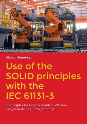 Use of the SOLID principles with the IEC 61131-3: 5 Principles for Object-Oriented Software Design in the PLC Programming Cover Image