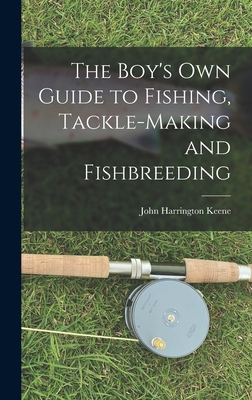 The Boy's Own Guide to Fishing, Tackle-making and Fishbreeding (Hardcover)