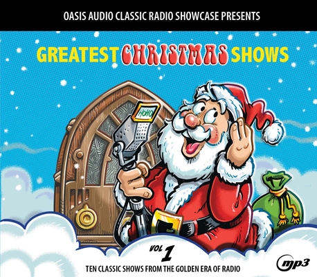 Greatest Christmas Shows, Volume 1: Ten Classic Shows from the Golden Era of Radio Cover Image