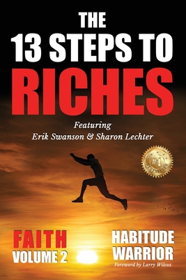 The 13 Steps To Riches: Habitude Warrior Volume 2: FAITH with Sharon Lechter By Erik Swanson Cover Image