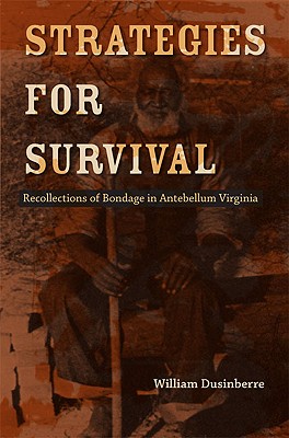 Strategies for Survival: Recollections of Bondage in Antebellum Virginia (Carter G. Woodson Institute)