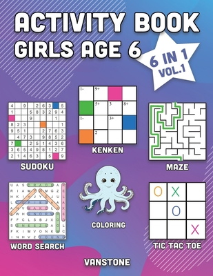 Activity Book Girls Age 6: 6 in 1 - Word Search, Sudoku, Coloring, Mazes, KenKen & Tic Tac Toe (Vol. 1)