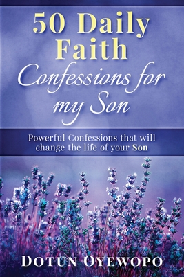 50 Daily Faith Confessions for My Son By Dotun Oyewopo Cover Image