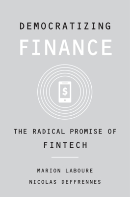Democratizing Finance: The Radical Promise of Fintech By Marion Laboure, Nicolas Deffrennes Cover Image