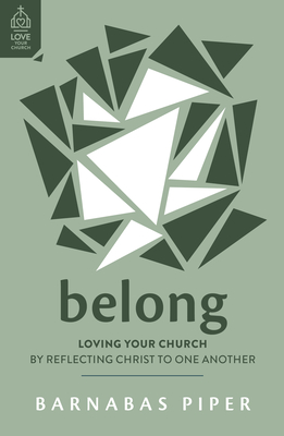 Belong: Loving Your Church by Reflecting Christ to One Another Cover Image