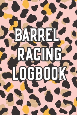 Barrel Racing Logbook: Barrel Racer Tracker - Horse Lovers Log Book - Pole Bending Diary for Rodeo Cowgirls By Been There Dun That Journal Co Cover Image