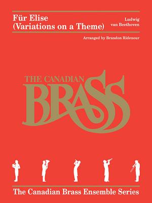 Fur Elise (Variations on a Theme): The Canadian Brass Ensemble Series Brass Quintet By Ludwig Van Beethoven (Composer), Canadian Brass (Artist), Brandon Ridenour (Other) Cover Image