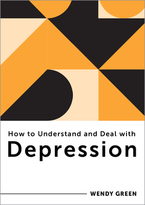 How to Understand and Deal with Depression: Everything You Need to Know (How to Understand and Deal with...Series)