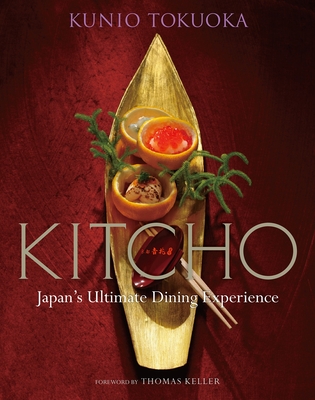 Kitcho: Japan's Ultimate Dining Experience By Kunio Tokuoka, Nobuko Sugimoto (Text by), Thomas Keller (Foreword by), Kenji Miura (Photographs by) Cover Image
