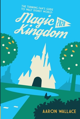 The Thinking Fan's Guide to Walt Disney World: Magic Kingdom 2020 Cover Image