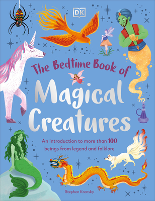 The Bedtime Book of Magical Creatures: An Introduction to More than 100 Creatures from Legend and Folklore (The Bedtime Books) Cover Image
