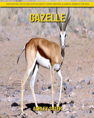 Gazelle: Fascinating Facts and Photos about These Amazing & Unique Animals  for Kids (Paperback) | Books and Crannies