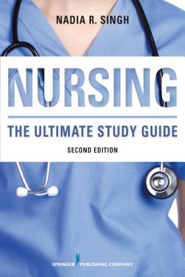 Nursing, Second Edition: The Ultimate Study Guide By Nadia R. Singh Cover Image
