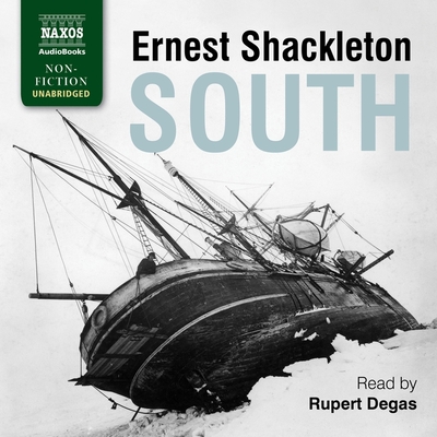 South: The Story of Shackleton's Last Expedition, 1914-1917 By Ernest Shackleton, Rupert Degas (Read by) Cover Image