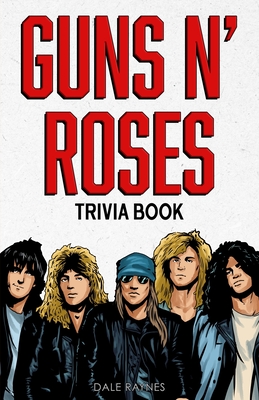 Guns N' Roses Trivia Book By Dale Raynes Cover Image