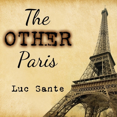 The Other Paris By Luc Sante, Luc Sante (Read by) Cover Image