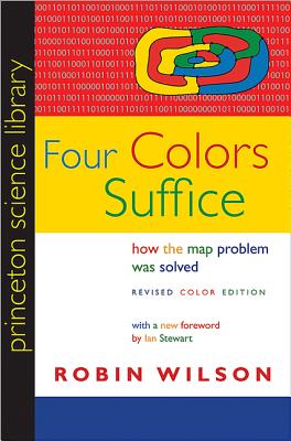 Four Colors Suffice: How the Map Problem Was Solved - Revised Color Edition (Princeton Science Library #128) By Robin Wilson, Ian Stewart (Foreword by) Cover Image