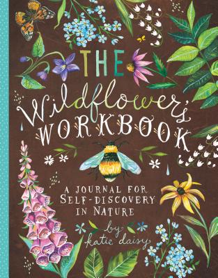 The Wildflower's Workbook: A Journal for Self-Discovery in Nature (Nature Journals, Self-Discovery Journals, Books about Mindfulness, Creativity Books, Guided Journal) Cover Image