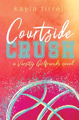 Courtside Crush By Kayla Tirrell Cover Image