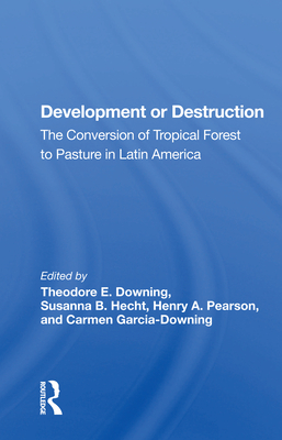 Development or Destruction: The Conversion of Tropical Forest to Pasture in Latin America By Theodore E. Downing (Editor) Cover Image