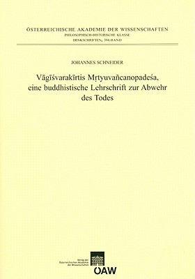 Vagisvarakirtis Mrtyuvancanopadesa, Eine Buddhistische Lehrschrift Zur Abwehr Des Todes By Johannes Schneider Cover Image