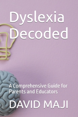 Dyslexia Decoded: A Comprehensive Guide for Parents and Educators Cover Image