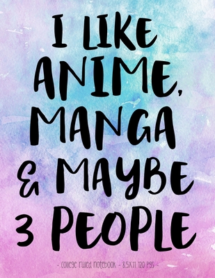 I Like Anime Manga & Maybe 3 People: School Notebook Funny Sarcasm Girl  Gift  College Ruled (Paperback) | Hooked