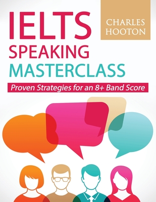 Ielts Speaking Masterclass: Proven Strategies for an 8+ Band Score By Charles Hooton Cover Image