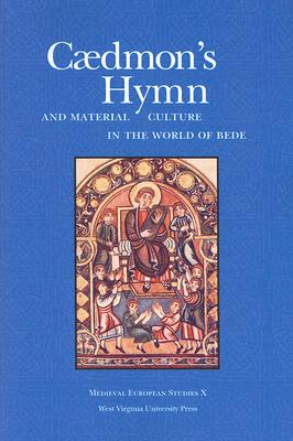 CAEDMON'S HYMN AND MATERIAL CULTURE IN THE WORLD OF BEDE (WV MEDIEVEAL EUROPEAN STUDIES) By ALLEN J. FRANTZEN, JOHN HINES Cover Image