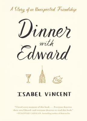 Cover Image for Dinner with Edward : A Story of an Unexpected Friendship