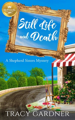 Still Life and Death: A Shepherd Sisters Mystery from Hallmark Publishing Cover Image