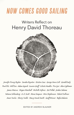 Now Comes Good Sailing: Writers Reflect on Henry David Thoreau