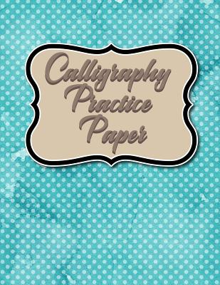 Calligraphy Practice Paper: Calligraphy Lettering Guide, Calligraphy  Worksheets For Beginners, Calligraphy Paper With Lines, Notepads  Calligraphy, (Paperback)