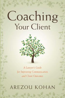 Coaching Your Client: A Lawyer's Guide for Improving Communication and Client Outcomes Cover Image