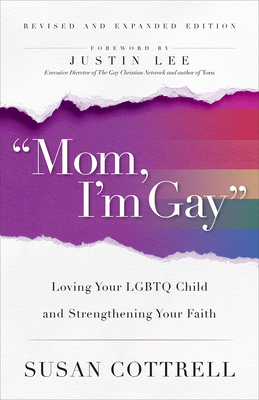 Mom, I'm Gay, Revised and Expanded Edition: Loving Your LGBTQ Child and Strengthening Your Faith Cover Image