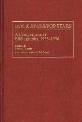 Rock Stars/Pop Stars: A Comprehensive Bibliography, 1955-1994 (Music Reference Collection) By Pol Gosset, Brady Leyser Cover Image