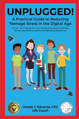 UNPLUGGED! A Practical Guide to Managing Teenage Stress in the Digital Age Proven Techniques for Promoting Emotional Wellness, Achieving Healthy Habit Cover Image