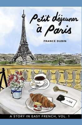 Petit déjeuner à Paris: A Story in Easy French with Translation, Vol. 1 By Kris Avilla (Illustrator), France Dubin Cover Image