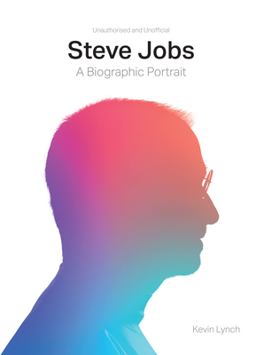 Steve Jobs: A Biographic Portrait By Kevin Lynch Cover Image