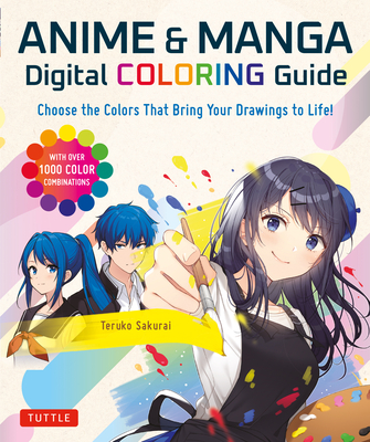 Anime & Manga Digital Coloring Guide: Choose the Colors That Bring Your Drawings to Life! (with Over 1000 Color Combinations) By Teruko Sakurai Cover Image