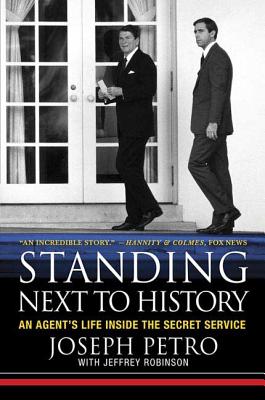 Standing Next to History: An Agent's Life Inside the Secret Service