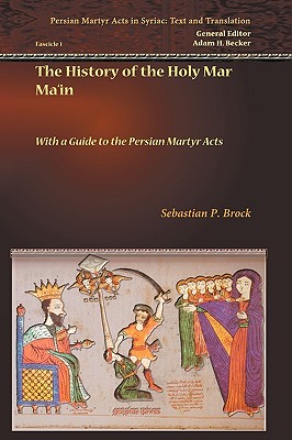The History of the Holy Mar Ma'in (Persian Martyr Acts in Syriac: Texts and Translation) Cover Image