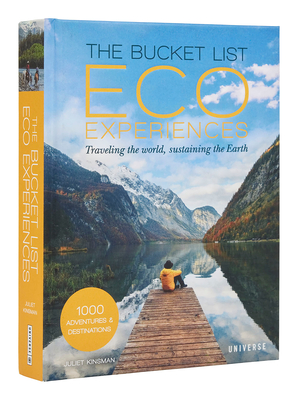 The Bucket List Eco Experiences: Traveling the World, Sustaining the Earth By Juliet Kinsman Cover Image