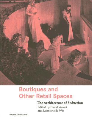 Boutiques and Other Retail Spaces: The Architecture of Seduction (Interior Architecture)