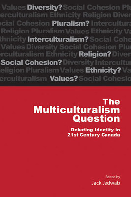 The Multiculturalism Question: Debating Identity in 21st Century Canada (Queen’s Policy Studies Series #182)