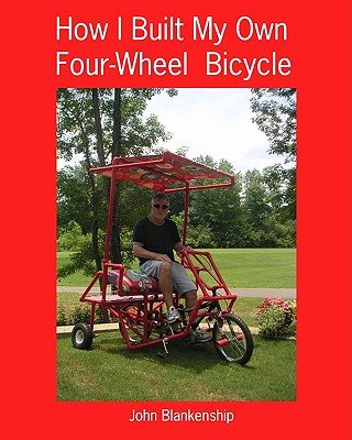 How I Built My Own Four-Wheel Bicycle: No welding or machine shop necessary Cover Image