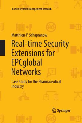 Real-Time Security Extensions for Epcglobal Networks: Case Study for the Pharmaceutical Industry (In-Memory Data Management Research) Cover Image