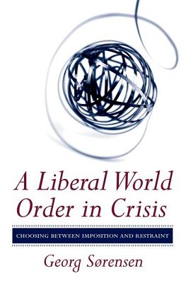 A Liberal World Order in Crisis By Georg Sørensen Cover Image